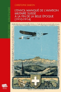 L'envol manqué de l'aviation militaire suisse à la fin de la Belle Epoque (1910-1914)