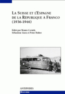 La Suisse et l'Espagne de la République à Franco, 1936-1946