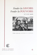 Fonder les savoirs, fonder les pouvoirs, XVe-XVIIe siècle