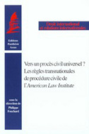 Vers un procès civil universel ? Les règles transnationales de procédure civile de l'American Law Institute