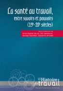 La Santé au travail, entre savoirs et pouvoirs (19e-20e siècles)