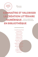 Connaître et valoriser la création littéraire numérique en bibliothèque