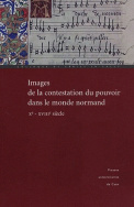 Images de la contestation du pouvoir dans le monde normand (10e-18e siècle)