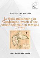 La franc-maçonnerie en Guadeloupe, miroir d'une société coloniale en tensions (1770-1848)