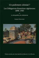 Un parlement colonial ? Les Délégations financières algériennes (1898-1945)