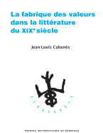 La fabrique des valeurs dans la littérature du XIX<sup>e</sup> siècle