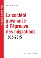 La société guyanaise à l'épreuve des migrations 1965-2015