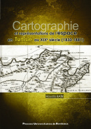 Cartographie et représentations de l'espace en Tunisie au XIX<sup>e</sup> siècle (1830-1881)