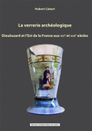 La verrerie archéologique : Dieulouard et l'Est de la France aux XVIe et XVIIe siècles