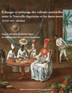 Échanges et métissage des cultures matérielles entre la Nouvelle-Aquitaine et les outre-mers (XVIIIe-XIXe siècles)