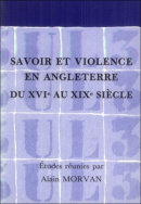 Savoir et violence en Angleterre du XVI<sup>e</sup> au XIX<sup>e</sup> siècle