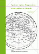Après un régime d'oppression : entre amnésie et catharsis