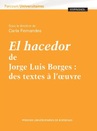 El hacedor de Jorge Luis Borges : des textes à l'oeuvre