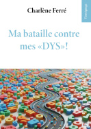 Ma bataille contre mes « DYS »!