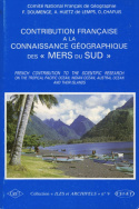 Contribution française à la connaissance géographique des 'Mers du Sud'/French Contribution to the Scientific Research on the Tropical Pacific Ocean, Indian Ocean, Austral Ocean and their Islands