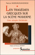 tragedies grecques sur la scene moderne (les). une utopie theatrale