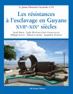 Les résistances à l'esclavage en Guyane XVII<sup>e</sup> -XIX<sup>e</sup> siècles