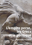 L'empire perse, les Grecs et le politique