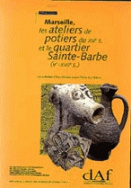 Marseille, les ateliers de potiers du 13e siècle et le quartier Sainte-Barbe, 5e-17e siècle