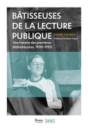 Bâtisseuses de la lecture publique. Une histoire des premières bibliothécaires, 1900-1950