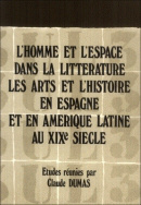 L'homme et l'espace dans la littérature, les arts et l'histoire en Espagne et en Amérique latine au XIX<sup>e</sup> siècle