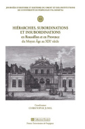 Hiérarchies, subordinations et insubordinations en Roussillon et en Provence du Moyen Age au XIXsup>e</sup> siècle