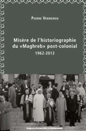 Misère de l'historiographie du « Maghreb » post-colonial 1962-2012