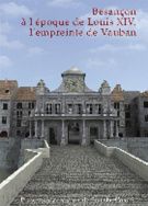 Besançon à l'époque de Louis XIV, l'empreinte de Vauban