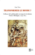 Transformer le monde ? L'efficace de la philosophie en temps de révolution