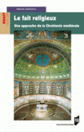 Le Fait religieux Une approche de la chrétienté médiévale