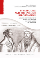 Strasbourg and the English Reformation: Alsatian Contributions to the Formation of the Church of England