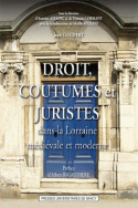 Droit, coutumes et juristes dans la Lorraine médiévale et moderne