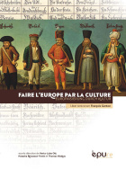 Faire l'Europe par la culture, Europäisierung durch Kultur. Liber Amicorum François Genton