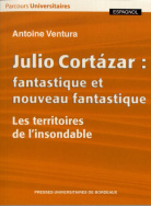 Julio Cortazar : fantastique et nouveau fantastique