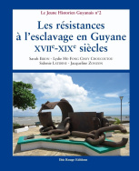 Les résistances à l'esclavage en Guyane – XVII<sup>e</sup> - XIX<sup>e</sup> siècles