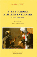 Être et croire à Lille et en Flandre XVI<sup>e</sup> - XVIII<sup>e</sup> siècle