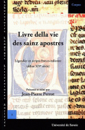 <I>Livre della vie des sainz apostres et de leur paission et d'autres sainz et de leur vie et de maintes leur belles miraclez que Dieu Jhesu Crist fist por eus</I>