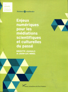 Enjeux numériques pour les médiations scientifiques et culturelles du passé