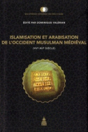 Islamisation et arabisation de l'Occident médiéval (VII<SUP>e</SUP>-XII<SUP>e</SUP> siècle)