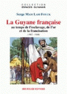 La Guyane française au temps de l'esclavage, de l'or et de la francisation (1802-1946)