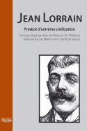 Jean Lorrain, <I>produit d'extrême civilisation</I>