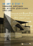 Un art d'État ? Commandes publiques aux artistes plasticiens, 1945-1965