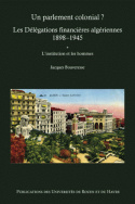 Un parlement colonial ? Les délégations financières algériennes (1898-1945)