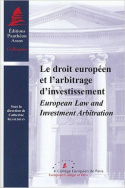 Le droit européen et l'arbitrage d'investissement/ European Law and Investment Arbitration