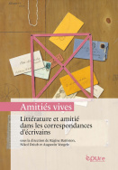 « Amitiés vives » : littérature et amitié dans les correspondances d'écrivains