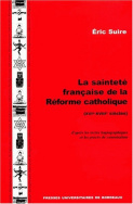 La sainteté française de la Réforme catholique, 16e-18e siècles, d'après les textes hagiographiques et les procès de canonisation