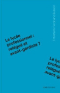 Le lycée professionnel : relégué et avant-gardiste ?