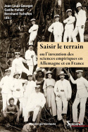 Saisir le terrain ou l'invention des sciences empiriques en France et en Allemagne