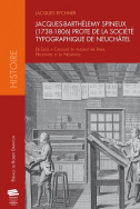 Jacques-Barthélemy Spineux (1738-1806). Prote de la Société typographique de Neuchâtel