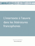 L'Intertexte à l'œuvre dans les littératures francophones